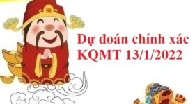 Dự đoán chính xác KQMT 13/1/2022 hôm nay