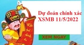 Dự đoán chính xác XSMB 11/5/2022 hôm nay Dự đoán chính xác XSMB 11/5/2022 hôm nay