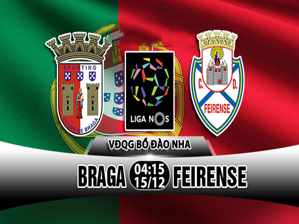 Nhận định Braga vs Feirense, 04h15 ngày 15/12