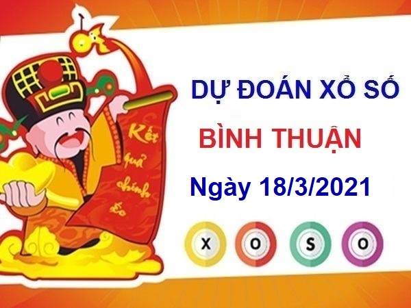 Dự đoán XSBT ngày 18/3/2021 – Dự đoán xổ số Bình Thuận hôm nay thứ 5