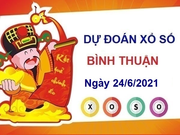 Dự đoán XSBTH ngày 24/6/2021 – Dự đoán chốt số Bình Thuận thứ 5
