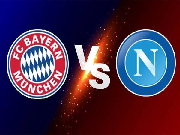 Nhận định Bayern Munich vs Napoli, 21h30 ngày 31/7 Giao hữu