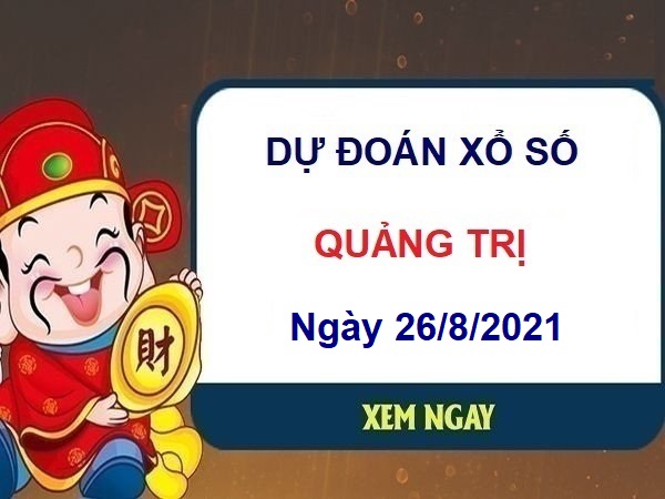 Dự đoán XSQT ngày 26/8/2021 chốt lô số đẹp đài Quảng Trị thứ 5