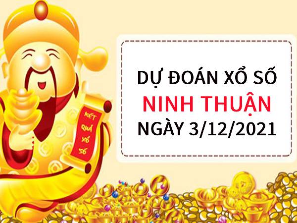 Dự đoán XSNT ngày 3/12/2021 chốt số Ninh Thuận 