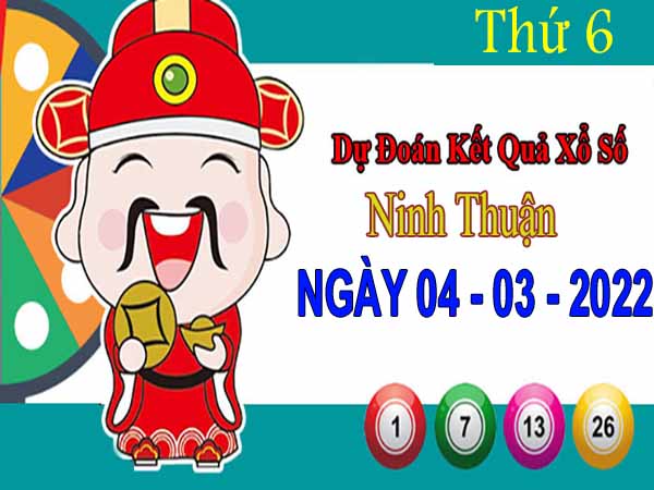 Dự đoán XSNT ngày 4/3/2022 – Dự đoán xổ số Ninh Thuận thứ 6