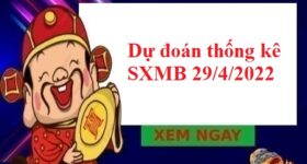 Dự đoán thống kê SXMB 29/4/2022 hôm nay Dự đoán thống kê SXMB 29/4/2022 hôm nay