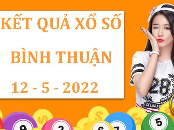 Dự đoán kết quả xổ số Bình Thuận ngày 12/5/2022 thứ 5