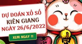Dự đoán kết quả xổ số Kiên Giang ngày 26/6/2022 chủ nhật hôm nay