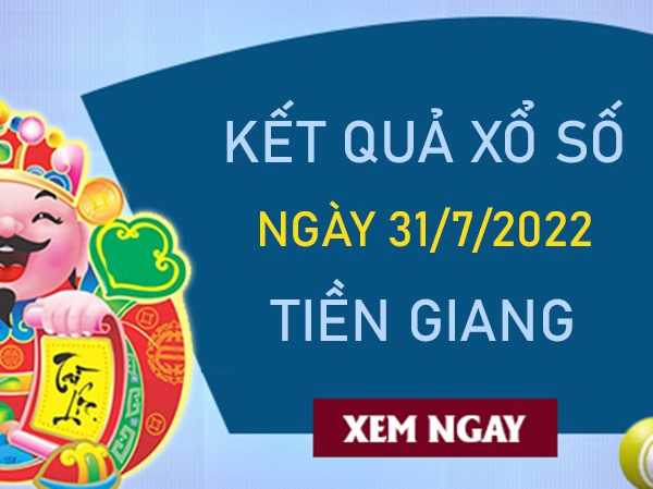 Dự đoán XSTG 31/7/2022 chốt KQXS VIP Tiền Giang