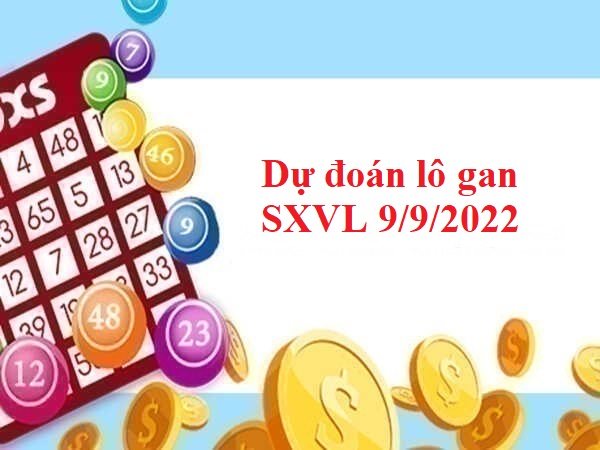 Dự đoán lô gan SXVL 9/9/2022 hôm nay