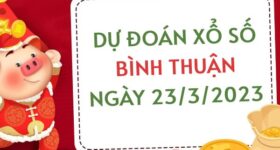 Dự đoán xổ số Bình Thuận ngày 23/3/2023 thứ 5 hôm nay Dự đoán xổ số Bình Thuận ngày 23/3/2023 thứ 5 hôm nay
