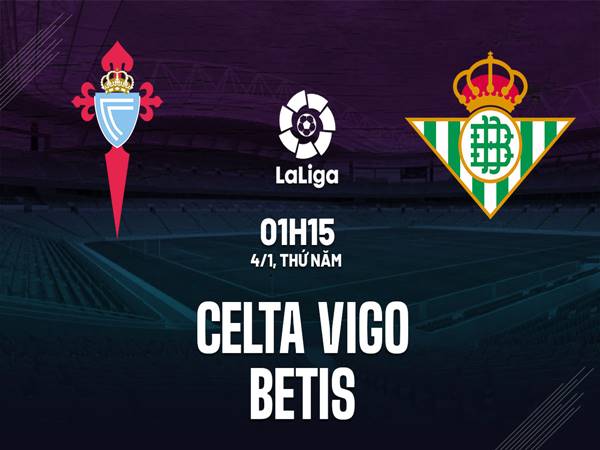 Nhận định Celta Vigo vs Real Betis (1h15 ngày 4/1)