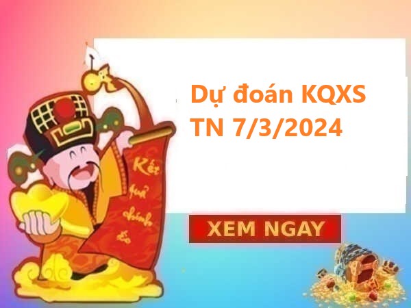 Dự đoán KQXS Tây Ninh 7/3/2024 – Thống kê XSTN hôm nay
