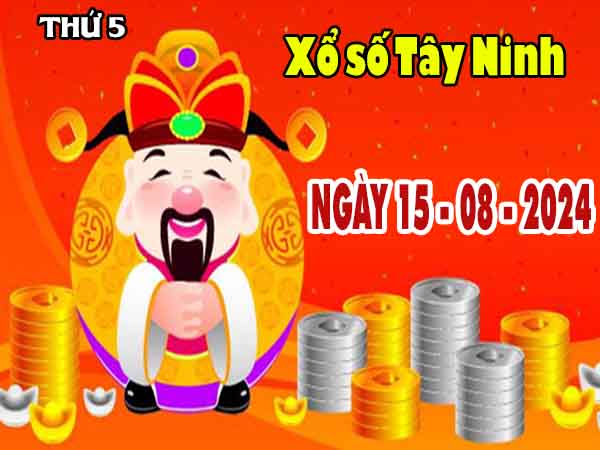 Dự đoán XSTN ngày 15/8/2024 – Dự đoán xổ số Tây Ninh thứ 5