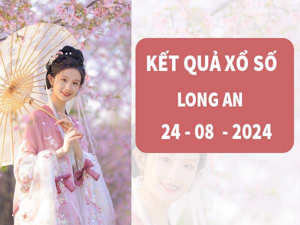 Phân tích sổ xố Long An ngày 24/8/2024 thứ 7 đánh số mấy