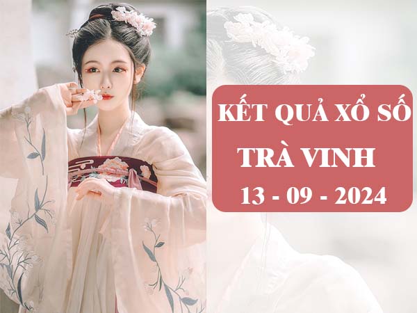 Nhận định KQXS Trà Vinh ngày 13/9/2024 thứ 6