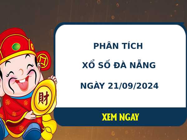 Phân tích XSDNG ngày 21/9/2024 hôm nay thứ 7 dễ trúng