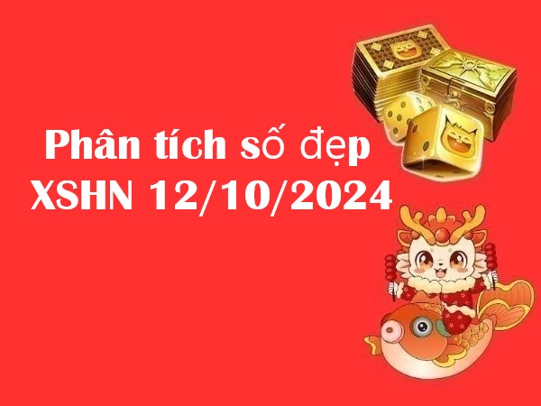 Phân tích số đẹp XSHN 12/10/2024: Con số vàng hôm nay