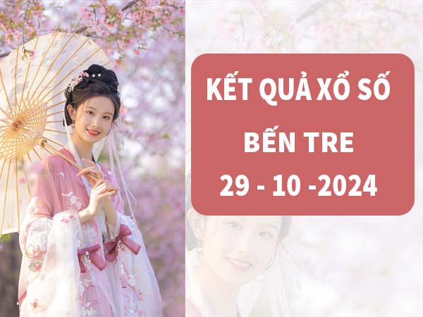 Phân tích KQXS Bến Tre ngày 29/10/2024 thứ 3 siêu chuẩn