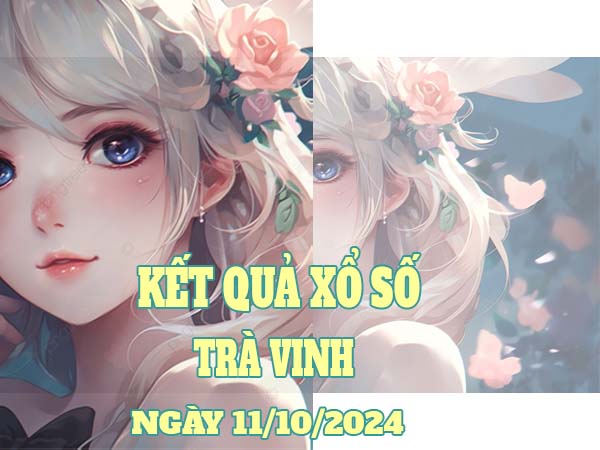 Phân tích KQXS Trà Vinh ngày 11/10/2024 thứ 6 hôm nay