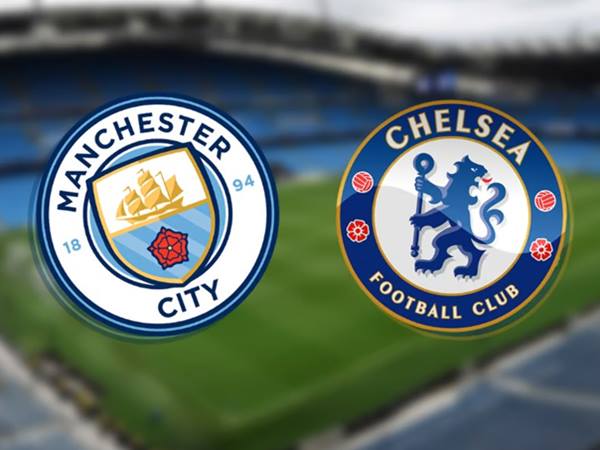 Lịch sử đối đầu Man City vs Chelsea từ trước đến nay