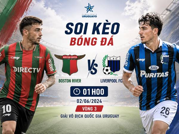 Thông tin kèo Boston River với Liverpool FC 01h00 tối nay ngày 02/06