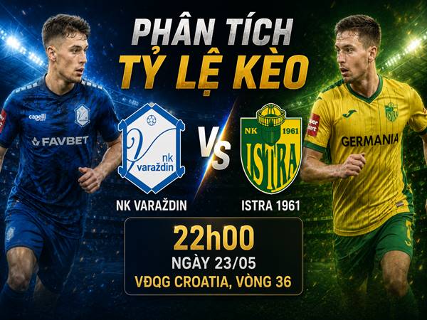 Soi tỷ lệ kèo NK Varazdin với Istra 1961, ngày 23/05